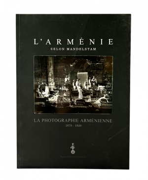 L'Armenie. Photographie Armenienne 1878-1920 (Selon Mandelstam)