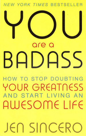 You Are a Badass. How to Stop Doubting Your Greatness & Start Living an Awesome Life