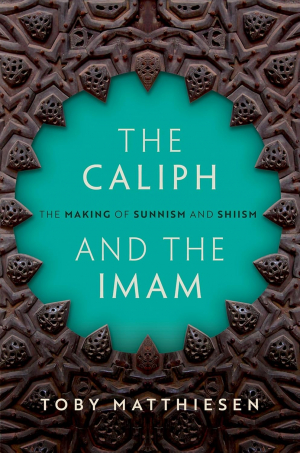 The Caliph and the Imam: The Making of Sunnism and Shiism