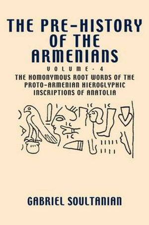 The Pre-History of the Armenians: Volume 4: The Homonymous Root Words of the Proto-Armenian Hierogly