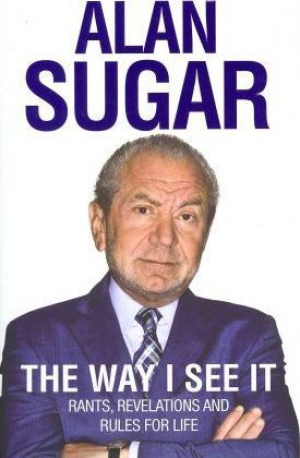 The Way I See It: Rants, Revelations And Rules For Life