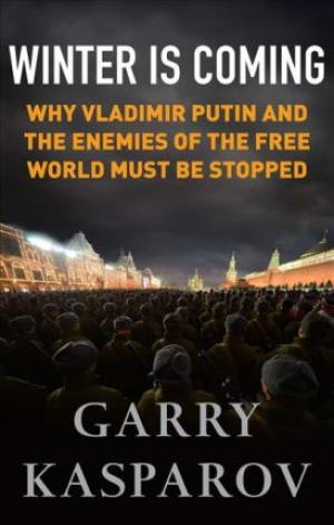 Winter is Coming: Why Vladimir Putin & the Enemies of the Free World Must be Stopped