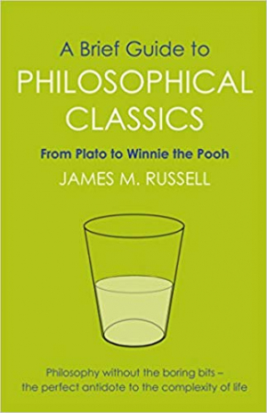 A Brief Guide to Philosophical Classics: From Plato to Winnie the Pooh