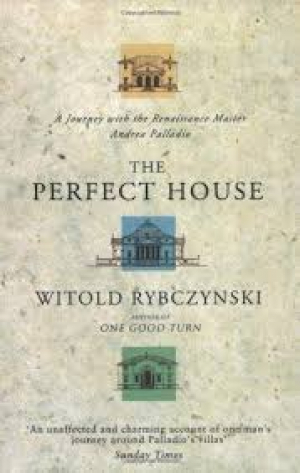 The Perfect House: A Journey with the Renaissance Master Andrea Palladio