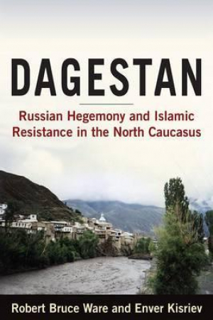 Dagestan: Russian Hegemony and Islamic Resistance in the North Caucasus