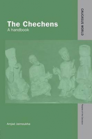The Chechens: A Handbook (Caucasus World: Peoples of the Caucasus)