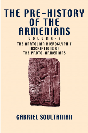 The Pre-History of the Armenians: Volume 3: The Anatolian Hieroglyphic Inscriptions of the Proto-Arm