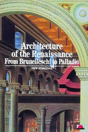 Architecture of the Renaissance - From Brunelleschi to Palladio