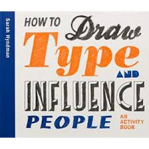 How to Draw Type & Influence People