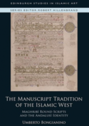 The Manuscript Tradition Of The Islamic West : Maghribi Round Scripts And The Andalusi Identity