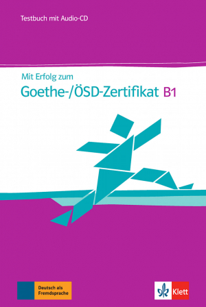 Mit Erfolg zum Goethe-Zertifikat: Testbuch B1 mit CD (fur Goethe-/OSD-Zertif)