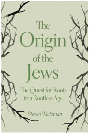 The Origin of the Jews: The Quest for Roots in a Rootless Age