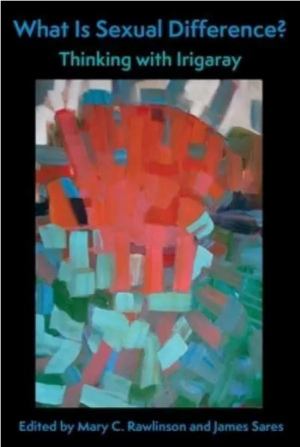 What Is Sexual Difference?: Thinking With Irigaray