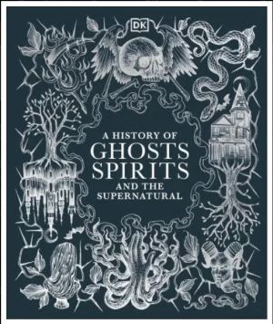 A History of Ghosts, Spirits and the Supernatural