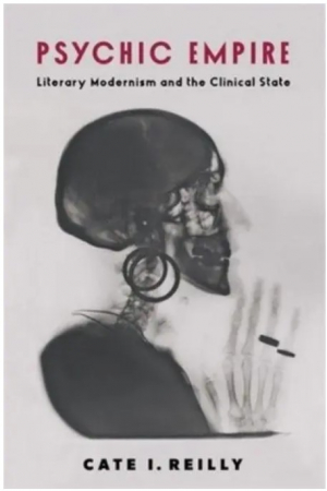 Psychic Empire: Literary Modernism and the Clinical State (Modernist Latitudes)