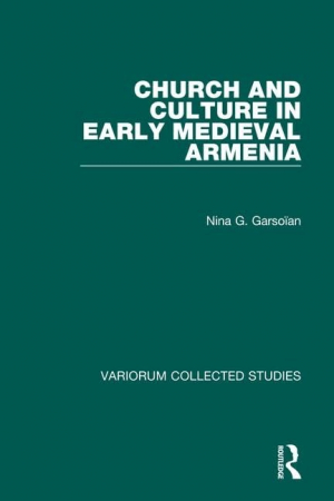 Church and Culture in Early Medieval Armenia (Variorum Collected Studies Series)