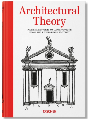 Architectural Theory. Pioneering Texts on Architecture from the Renaissance to Today
