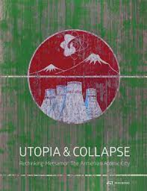 Utopia & Collapse, Rethinking Metsamor: The Armenian Atomic City