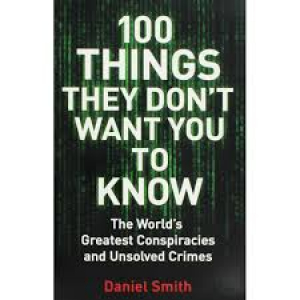 100 Things They Don't Want You To Know: The World's Greatest Conspiracies & Unsolved Crimes