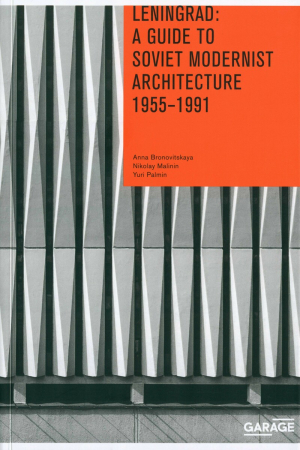 Leningrad: A Guide to Soviet Modernist Architecture. 1955–1991
