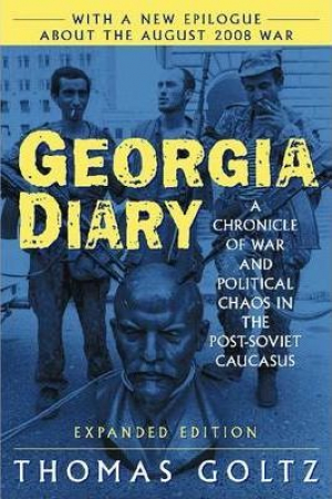 Georgia Diary: A Chronicle of War and Political Chaos in the Post-Soviet Caucasus