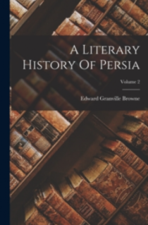 A Literary History Of Persia; Volume 2
