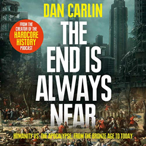 The End Is Always Near: Humanity Vs The Apocalypse, From The Bronze Age To Today