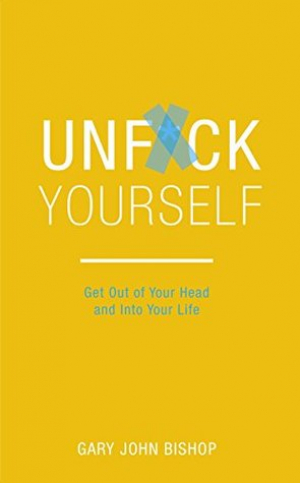 Unf*ck Yourself: Get Out of Your Head & Into Your Life