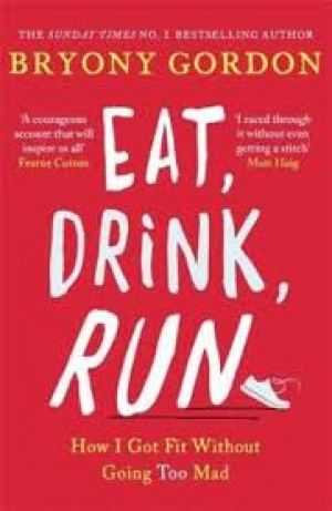 Eat, Drink, Run. How I Got Fit Without Going Too Mad