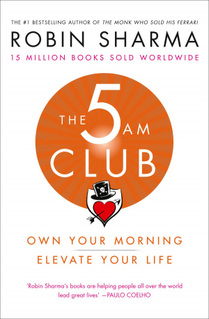 The 5 Am Club: Own Your Morning. Elevate Your Life.