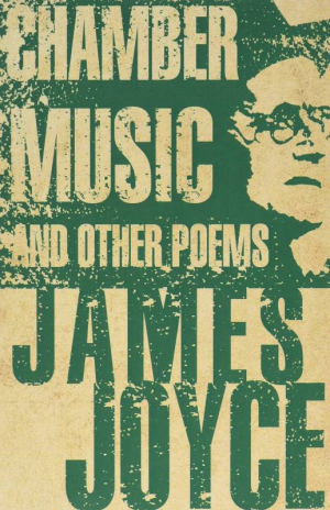 Chamber Music and Other Poems