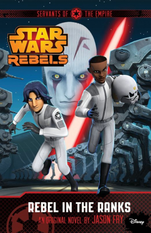Star Wars Rebels: Servants of the Empire 3- Rebel in the Ranks