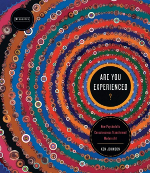 Are You Experienced? How Psychedelic Consciousness Transformed Modern Art