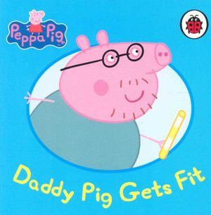 Peppa Pig: Daddy Pig Gets Fit