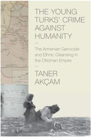 The Young Turks' Crime Against Humanity: The Armenian and Ethnic Cleansing in the Ottoman Empire (Hu