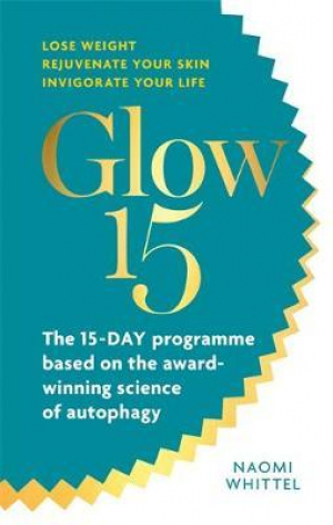 Glow15: A Science-Based Plan to Lose Weight, Rejuvenate Your Skin & Invigorate Your Life
