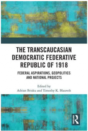 The Transcaucasian Democratic Federative Republic of 1918: Federal Aspirations, Geopolitics and Nati