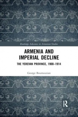 Armenia and Imperial Decline: The Yerevan Province, 1900-1914