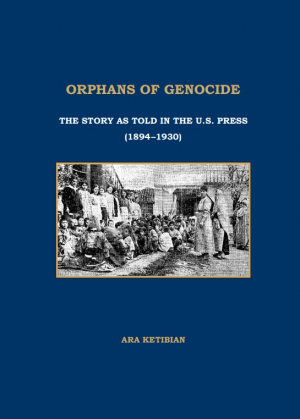 Orphans of Genocide: The Story as told in the U.S. Press (1894-1930)