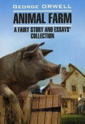 Animal Farm: A Fairy Story and Essays' Collection