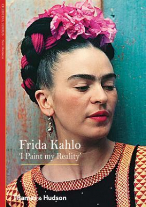 Frida Kahlo. I Paint My Reality
