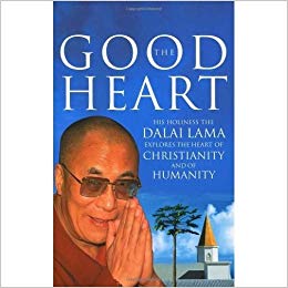 Good Heart. His Holiness the Dalai Lama Explores the Heart of Christianity & of Humanity